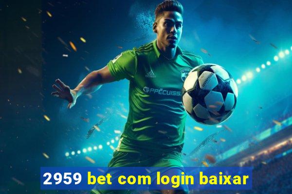 2959 bet com login baixar